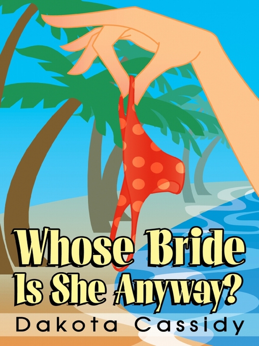 Title details for Whose Bride is She Anyway? by Dakota Cassidy - Available